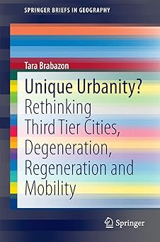 Unique Urbanity? Rethiking Third Tier Cities Degeneration Regeneration and Mobility