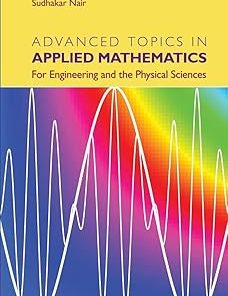 Advanced Topics in Applied Mathematics For Engineering and the Physical Sciences