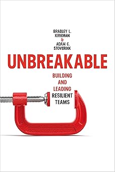 Unbreakable Building and Leading Resilient Teams