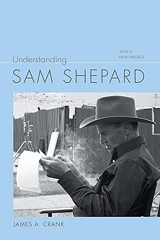Understanding Sam Shepard With a New Preface
