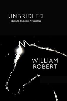 Unbridled Studying Religion in Performance