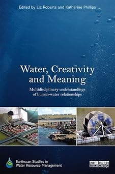 Water Creativity and Meaning Multidisciplinary understandings of human-water relationships