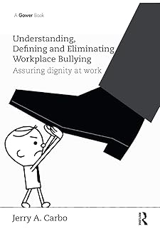 Understanding Defining and Eliminating Workplace Bullying