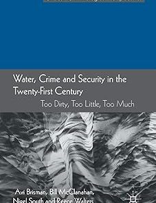 Water Crime and Security in the Twenty-First Century Too Dirty Too Little Too Much