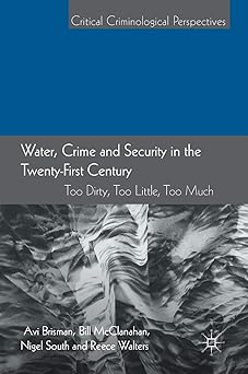 Water Crime and Security in the Twenty-First Century Too Dirty Too Little Too Much