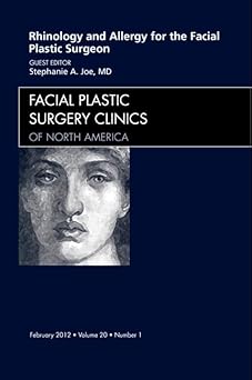 Rhinology and Allergy for the Facial Plastic Surgeon An Issue of Facial Plastic Surgery Clinics (Volume 20-1)