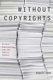 Without Copyrights Piracy Publishing and the Public Domain