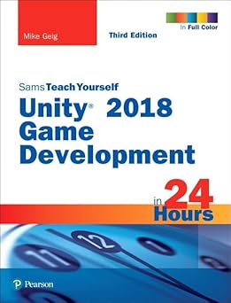 Unity 2018 Game Development in 24 Hours Sams Teach Yourself