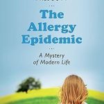 The Allergy Epidemic A Mystery of Modern Life