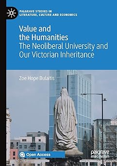 Value and the Humanities The Neoliberal University and Our Victorian Inheritance