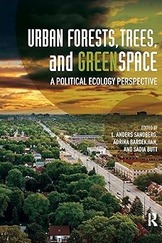 Urban Forests Trees and Greenspace A Political Ecology Perspective