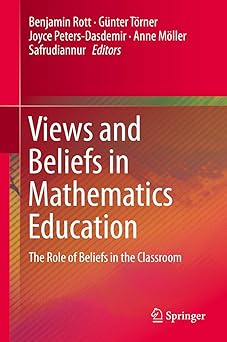 Views and Beliefs in Mathematics Education The Role of Beliefs in the Classroom