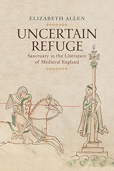 Uncertain Refuge Sanctuary in the Literature of Medieval England