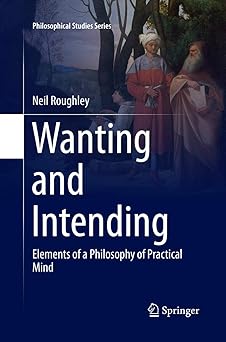 Wanting and Intending Elements of a Philosophy of Practical Mind