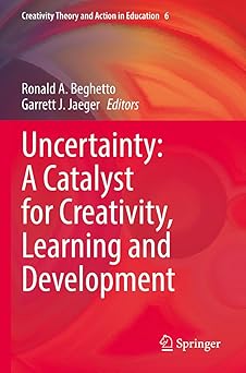 Uncertainty A Catalyst for Creativity Learning and Development
