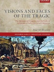 Visions and Faces of the Tragic The Mimesis of Tragedy and the Folly of Salvation in Early Christian Literature