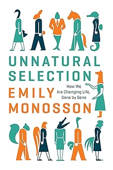 Unnatural Selection How We Are Changing Life Gene by Gene