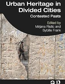 Routledge Urban Heritage in Divided Cities Contested Pasts