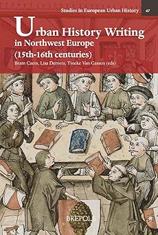 Urban History Writing in Northwest Europe (15th-16th Centuries)