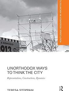 Unorthodox Ways to Think the City