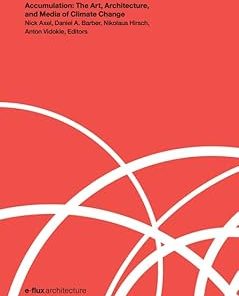 Accumulation The Art Architecture and Media of Climate Change