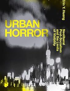 Urban Horror Neoliberal Post-Socialism and the Limits of Visibility