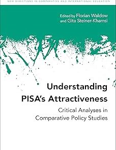 Understanding PISA’s Attractiveness Critical Analyses in Comparative Policy Studies