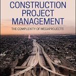 Advanced Construction Project Management The Complexity of Megaprojects