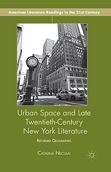 Urban Space and Late Twentieth-Century New York Literature Reformed Geographies