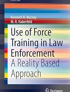 Springer Use of Force Training in Law Enforcement A Reality Based Approach