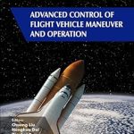 Advanced Control of Flight Vehicle Maneuver and Operation (Frontiers in Aerospace Science)