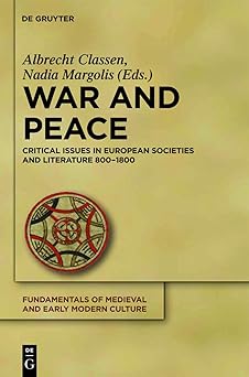 War and Peace Critical Issues in European Societies and Literature 800-1800