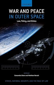 War and Peace in Outer Space Law Policy and Ethics