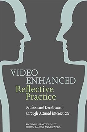 Video Enhanced Reflective Practice Professional Development through Attuned Interactions