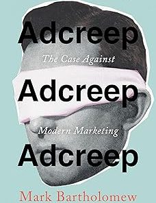 Adcreep The Case Against Modern Marketing