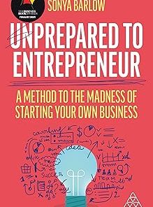 Unprepared to Entrepreneur A Method to the Madness of Starting Your Own Business