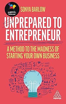 Unprepared to Entrepreneur A Method to the Madness of Starting Your Own Business