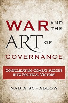 War and the Art of Governance Consolidating Combat Success into Political Victory