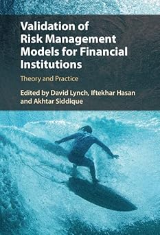 Validation of Risk Management Models for Financial Institutions Theory and Practice