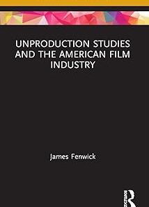 Unproduction Studies and the American Film Industry