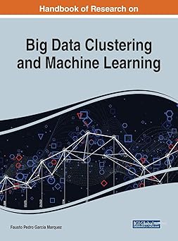 Handbook of Research on Big Data Clustering and Machine Learning