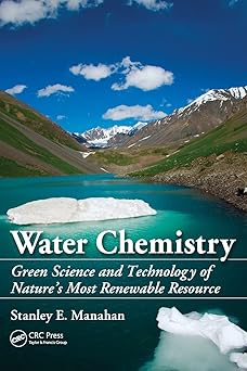 Water Chemistry Green Science and Technology of Nature's Most Renewable Resource