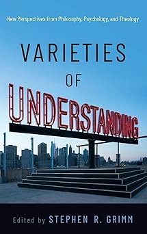 Varieties of Understanding