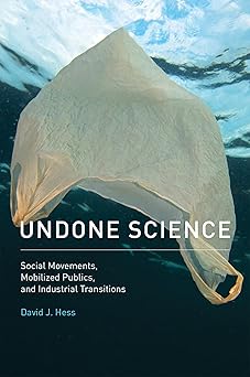 Undone Science Social Movements Mobilized Publics and Industrial Transitions