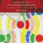 Acting Politics A Critical Sociology of the Political Field