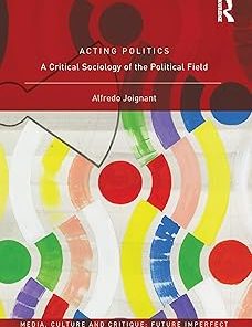 Acting Politics A Critical Sociology of the Political Field