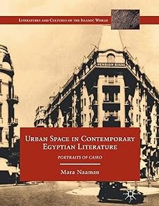Urban Space in Contemporary Egyptian Literature Portraits of Cairo