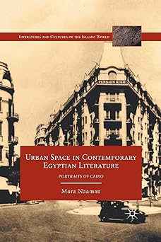 Urban Space in Contemporary Egyptian Literature Portraits of Cairo