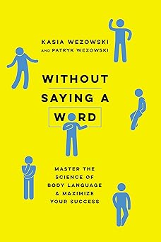 HarperCollins Without Saying a Word Master the Science of Body Language and Maximize Your Success
