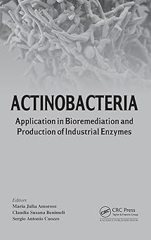 Actinobacteria Application in Bioremediation and Production of Industrial Enzymes